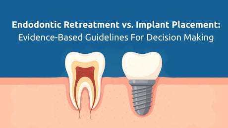  Endodontic Retreatment vs. Implant Placement: Evidence-Based Guidelines for Decision Making 