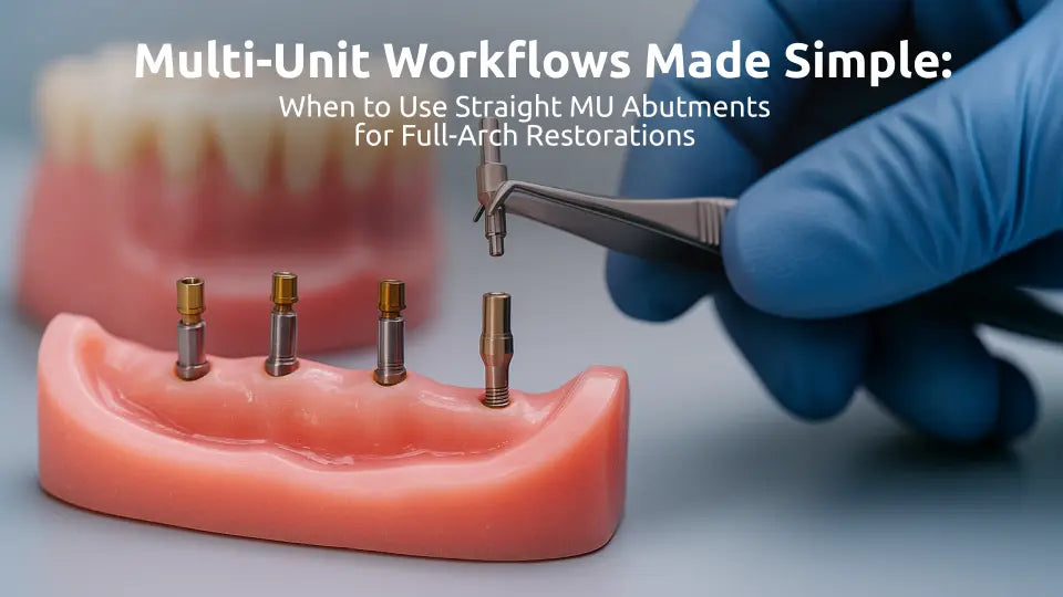  Multi-Unit Workflows Made Simple: When to Use Straight MU Abutments for Full-Arch Restorations 