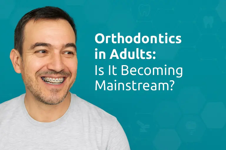  Orthodontics in Adults: Is It Becoming Mainstream? 