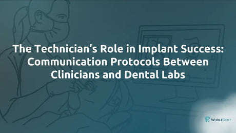  The Technician’s Role in Implant Success: Communication Protocols Between Clinicians and Dental Labs 